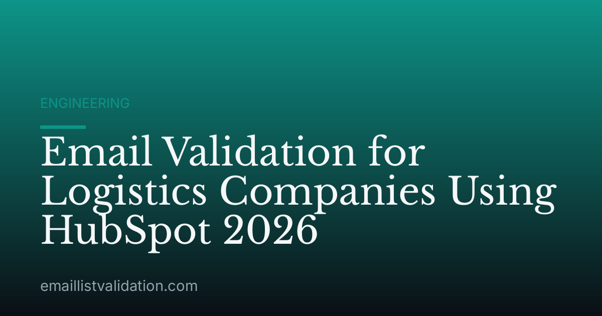 Email Validation for Logistics Companies Using HubSpot 2026