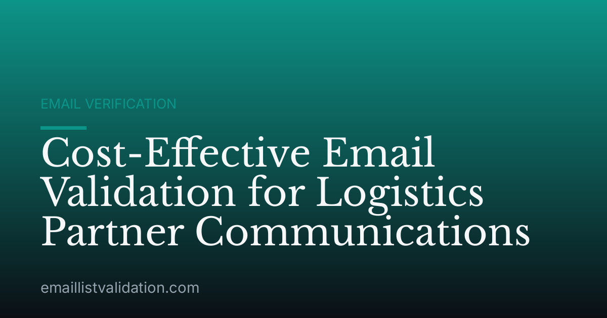 Cost-Effective Email Validation for Logistics Partner Communications