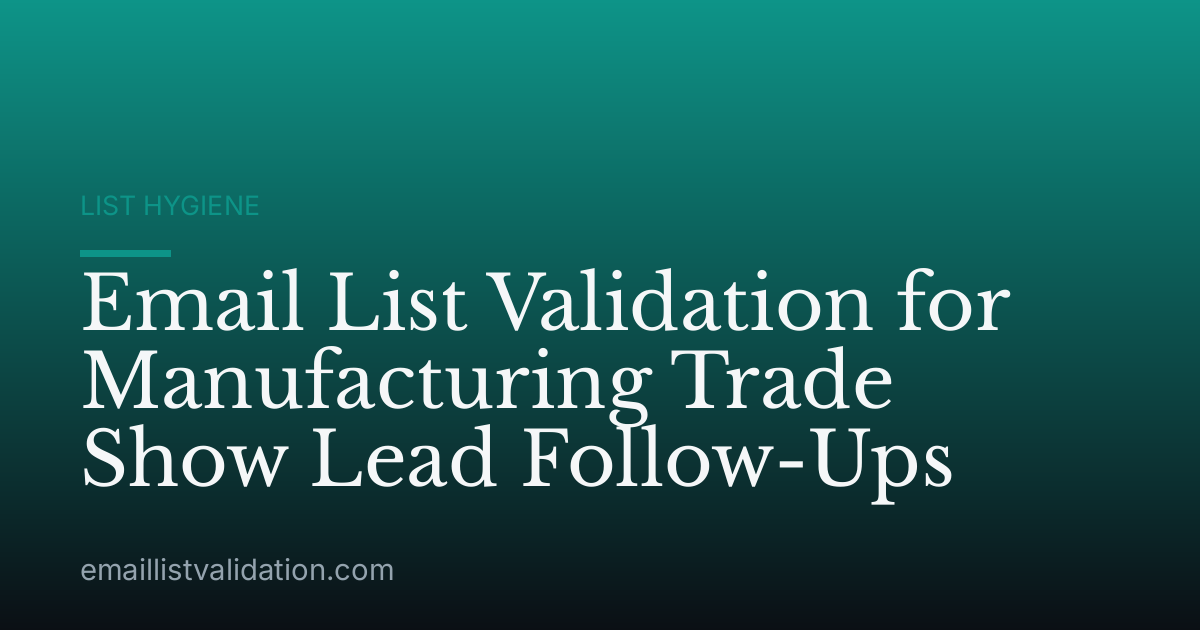 Email List Validation for Manufacturing Trade Show Lead Follow-Ups