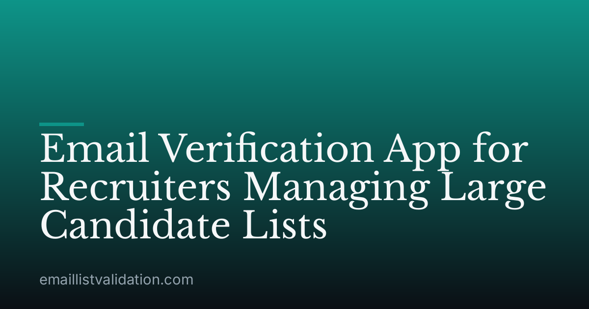Email Verification App for Recruiters Managing Large Candidate Lists