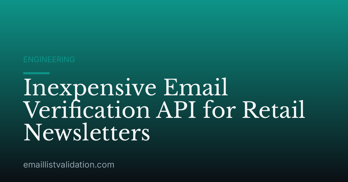 Inexpensive Email Verification API for Retail Newsletters