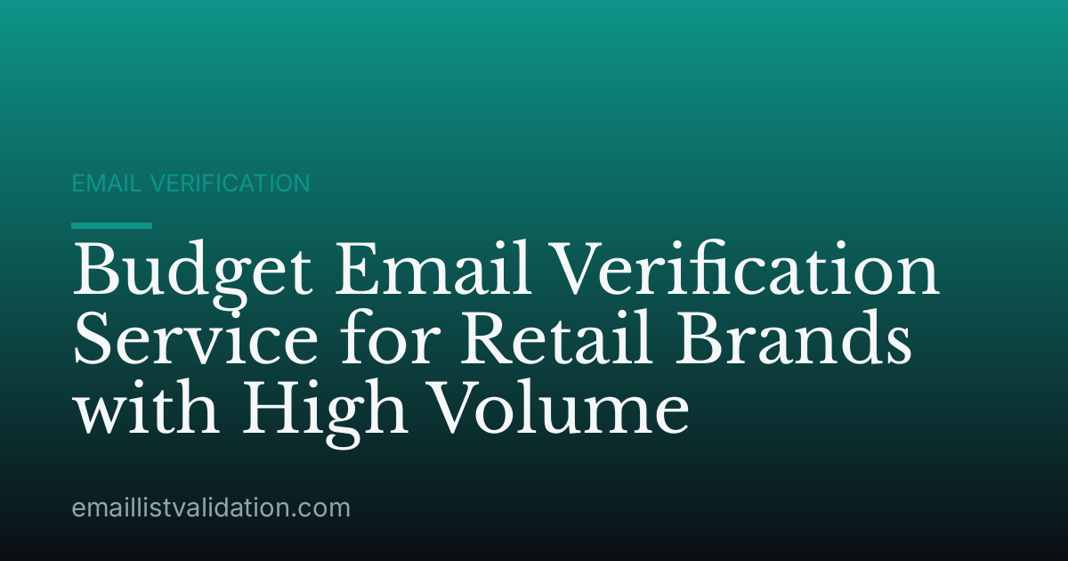 Budget Email Verification Service for Retail Brands with High Volume