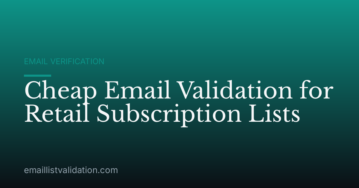 Cheap Email Validation for Retail Subscription Lists