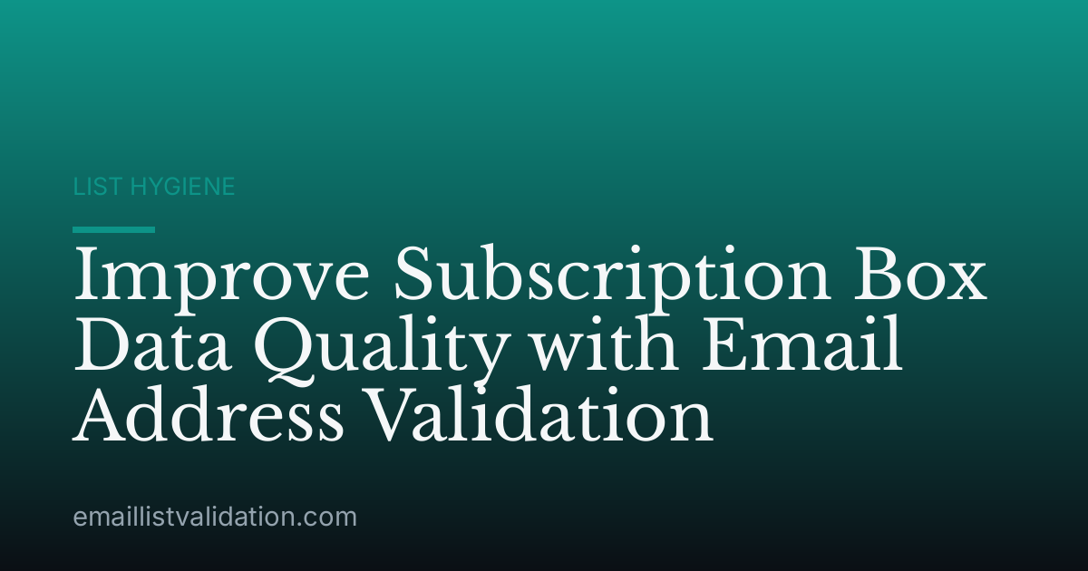 Improve Subscription Box Data Quality with Email Address Validation