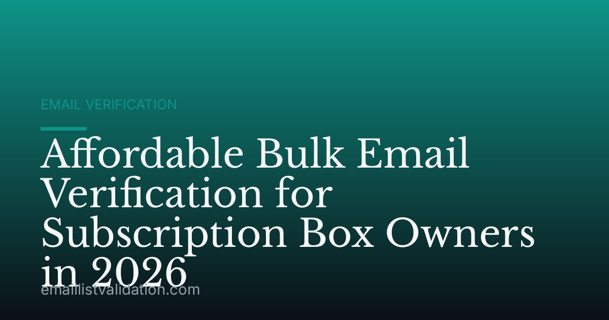 Affordable Bulk Email Verification for Subscription Box Owners in 2026