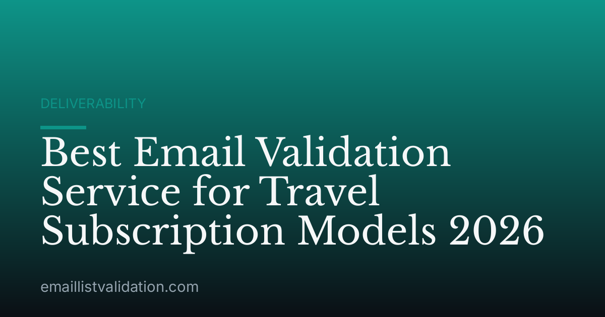 Best Email Validation Service for Travel Subscription Models 2026