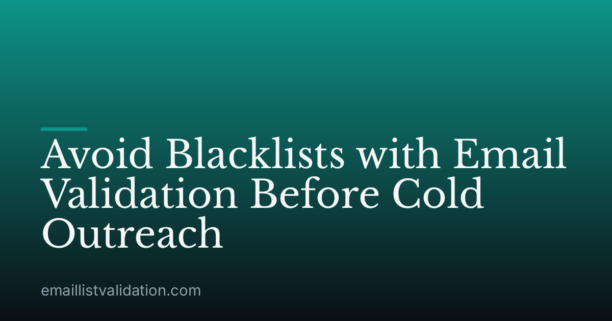 Avoid Blacklists with Email Validation Before Cold Outreach