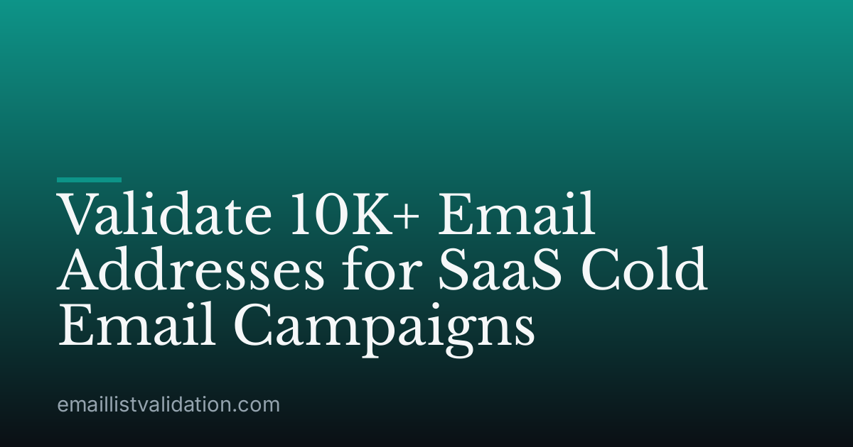 Validate 10K+ Email Addresses for SaaS Cold Email Campaigns