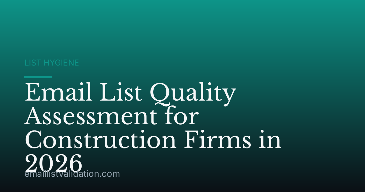 Email List Quality Assessment for Construction Firms in 2026