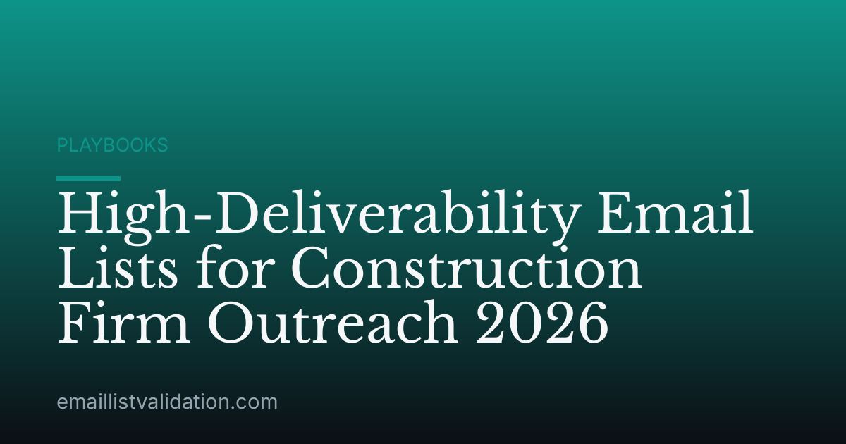 High-Deliverability Email Lists for Construction Firm Outreach 2026