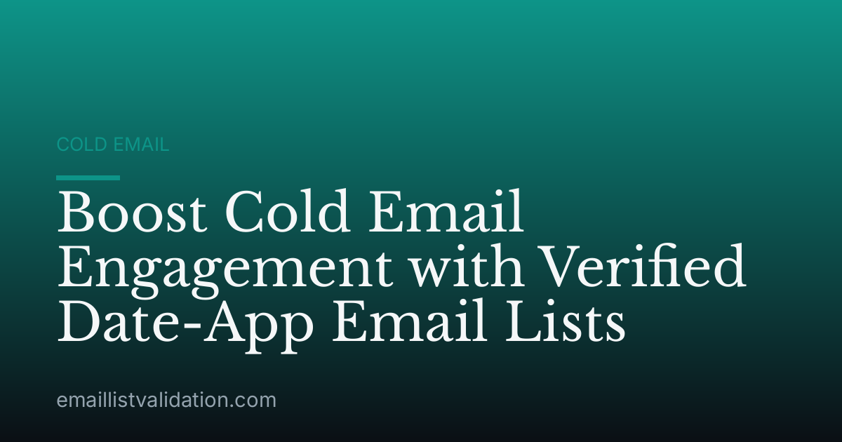 Boost Cold Email Engagement with Verified Date-App Email Lists