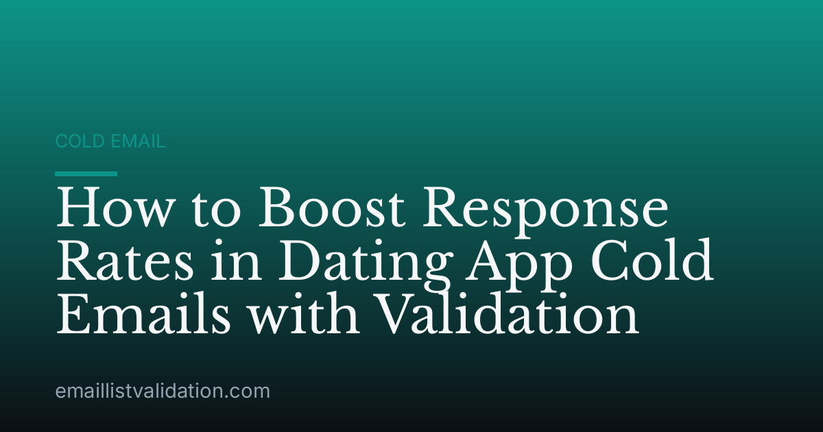 How to Boost Response Rates in Dating App Cold Emails with Validation