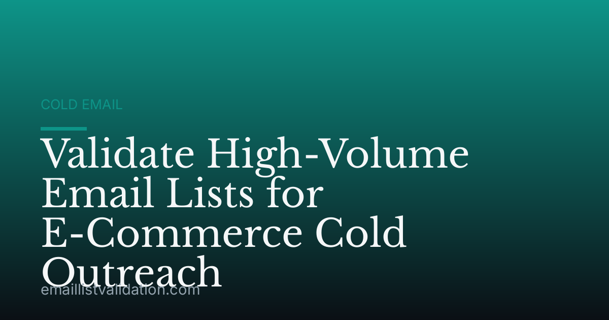 Validate High-Volume Email Lists for E-Commerce Cold Outreach