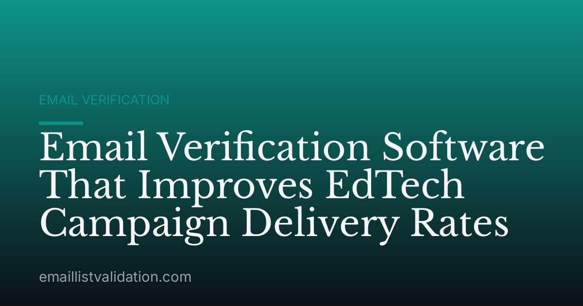 Email Verification Software That Improves EdTech Campaign Delivery Rates