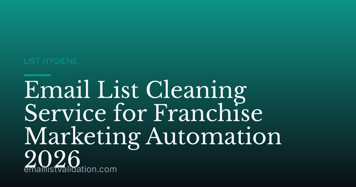 Email List Cleaning Service for Franchise Marketing Automation 2026