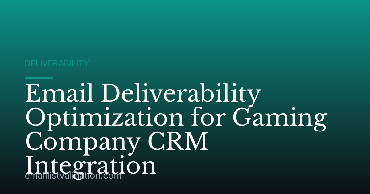Email Deliverability Optimization for Gaming Company CRM Integration