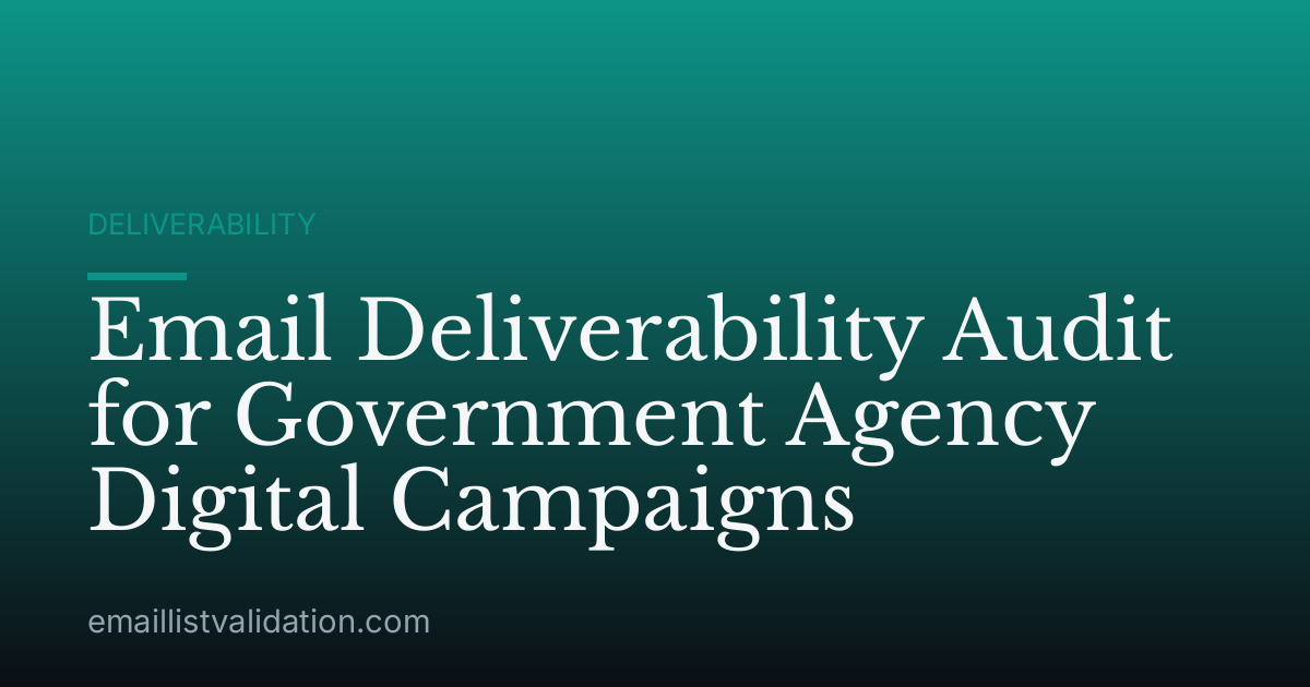 Email Deliverability Audit for Government Agency Digital Campaigns