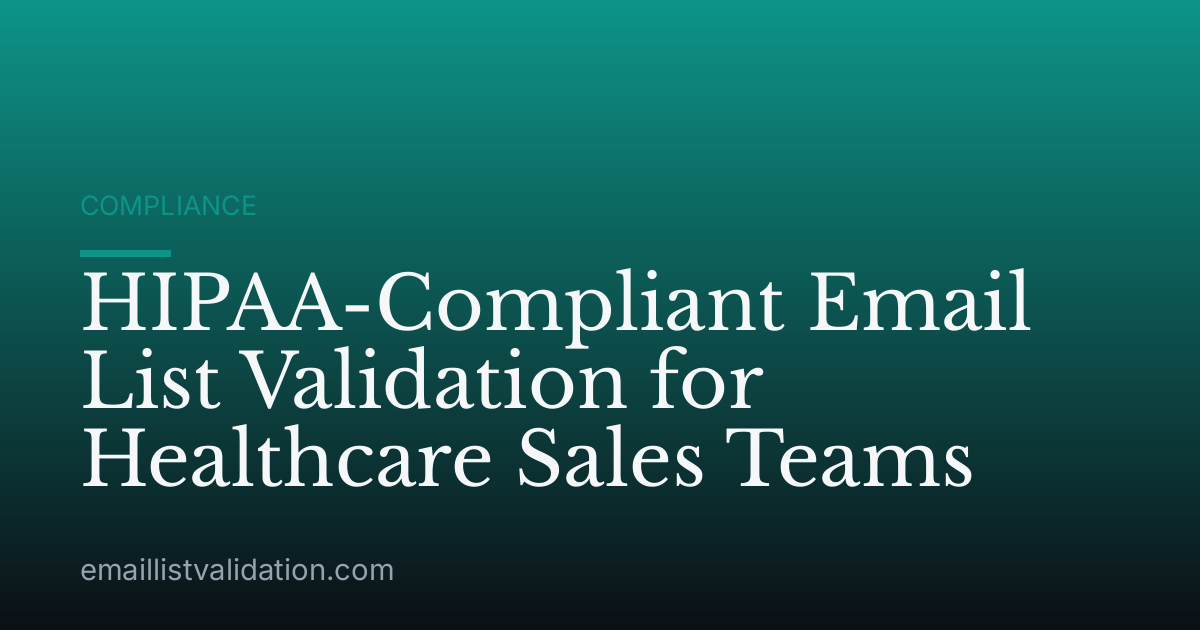 HIPAA-Compliant Email List Validation for Healthcare Sales Teams