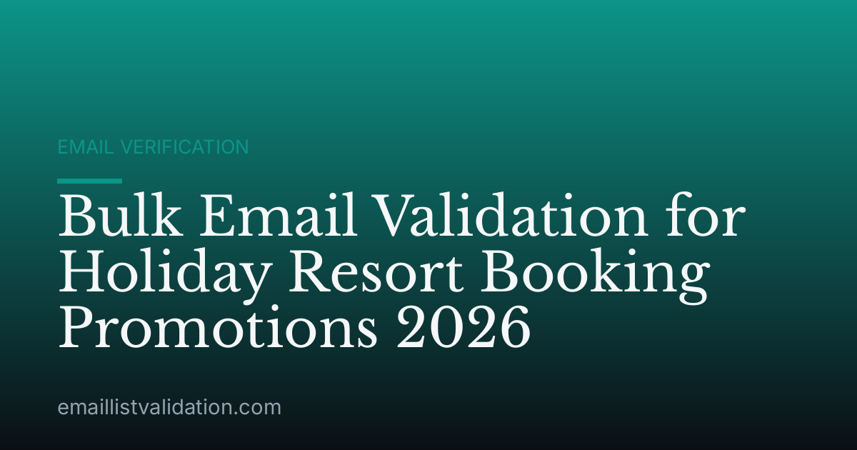 Bulk Email Validation for Holiday Resort Booking Promotions 2026