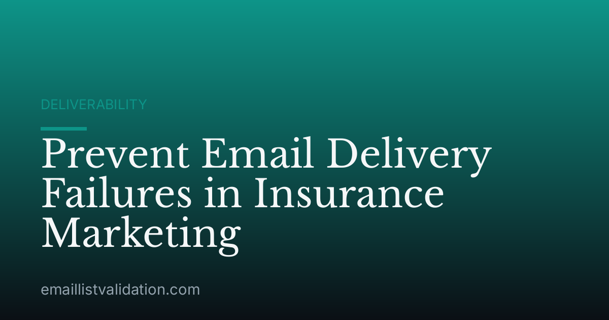 Prevent Email Delivery Failures in Insurance Marketing