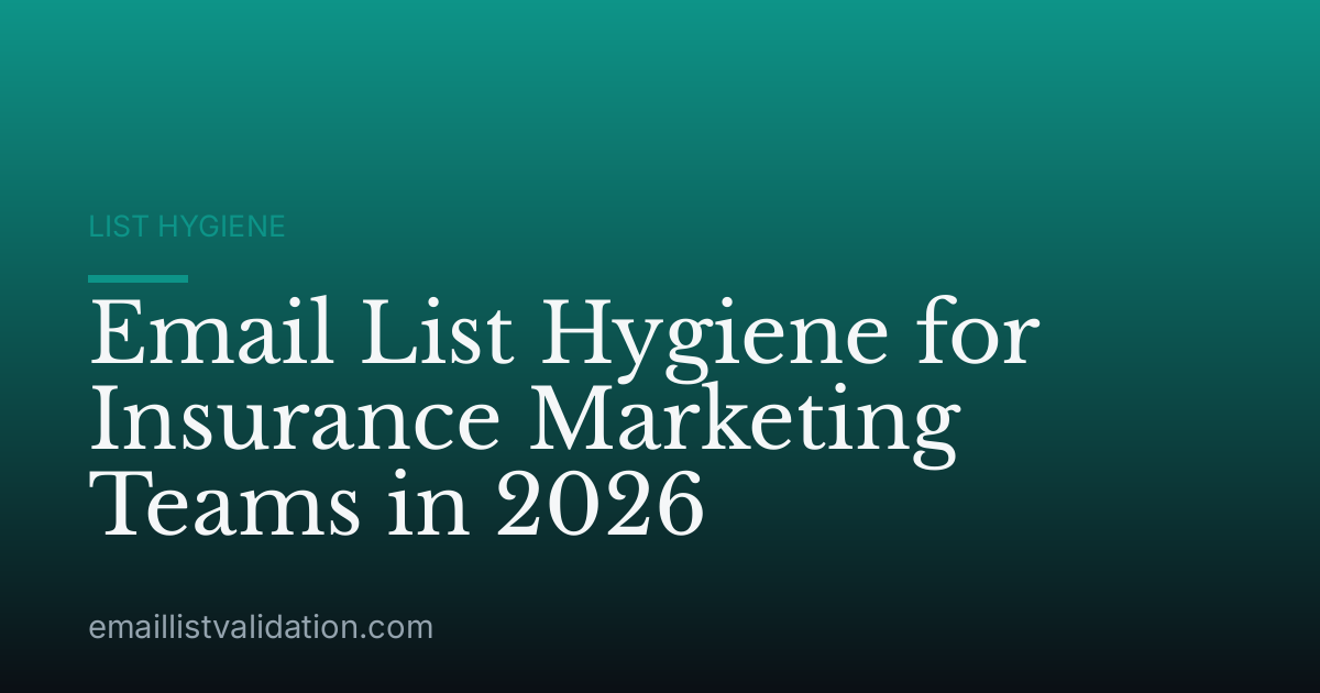 Email List Hygiene for Insurance Marketing Teams in 2026