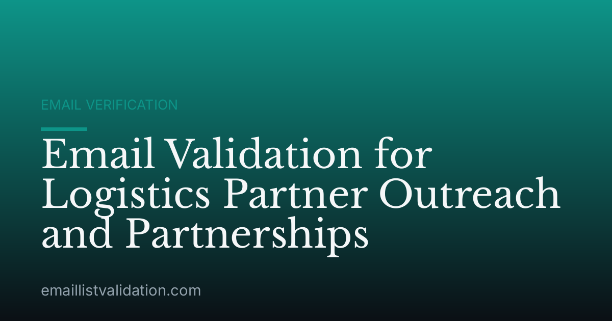Email Validation for Logistics Partner Outreach and Partnerships