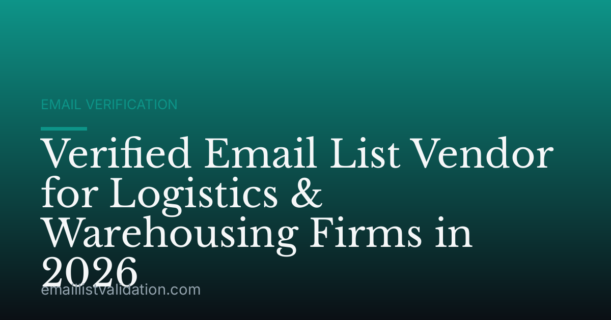 Verified Email List Vendor for Logistics & Warehousing Firms in 2026