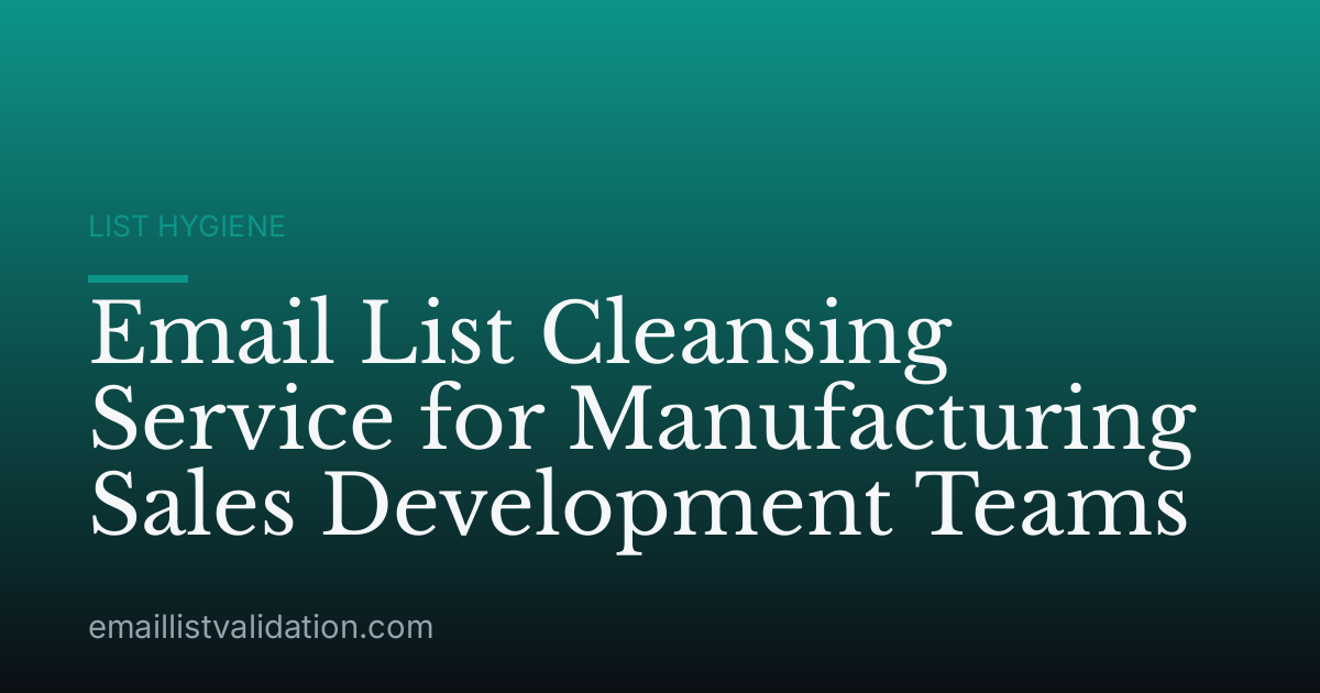 Email List Cleansing Service for Manufacturing Sales Development Teams