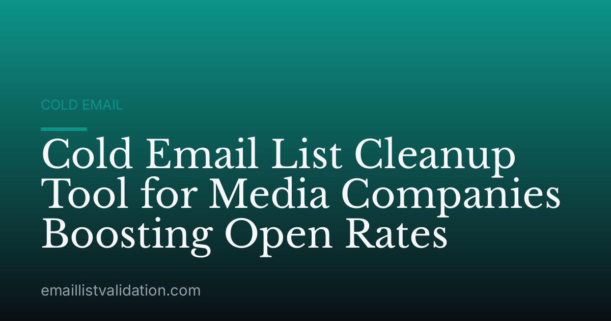 Cold Email List Cleanup Tool for Media Companies Boosting Open Rates
