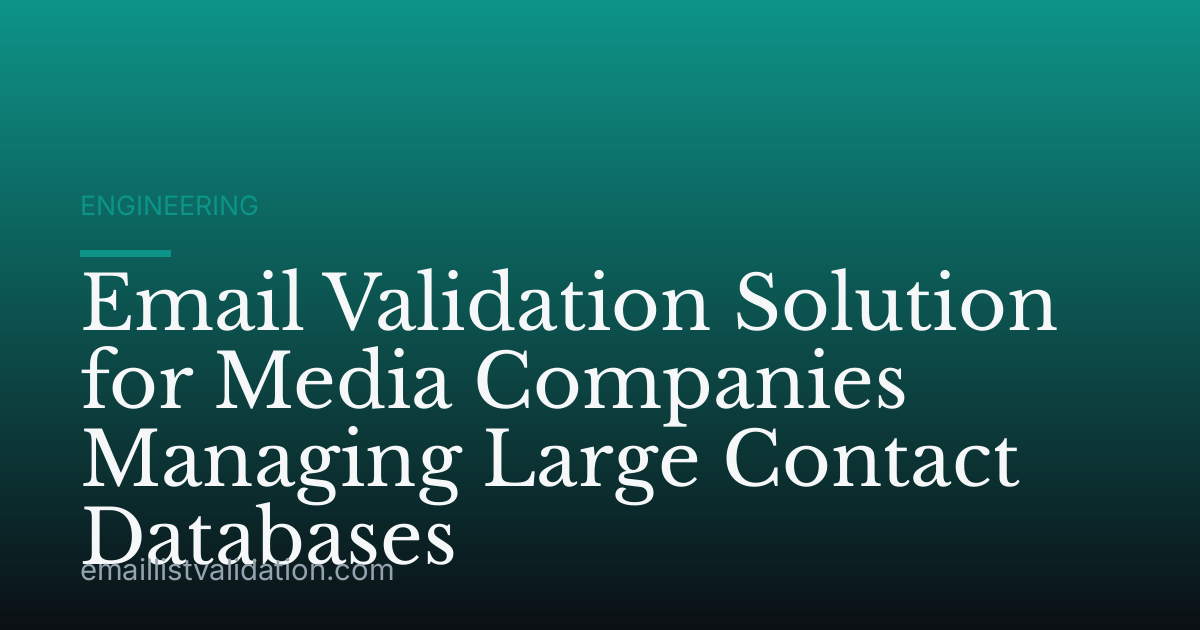 Email Validation Solution for Media Companies Managing Large Contact Databases