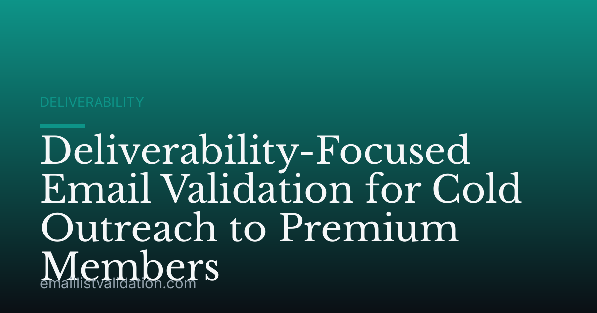 Deliverability-Focused Email Validation for Cold Outreach to Premium Members