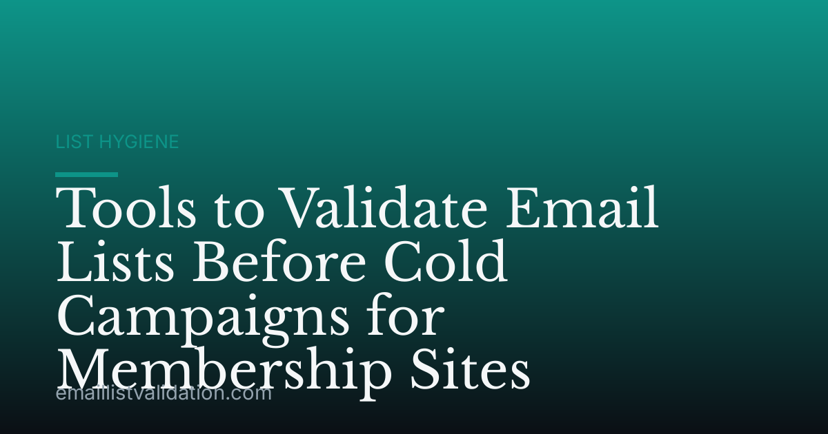 Tools to Validate Email Lists Before Cold Campaigns for Membership Sites
