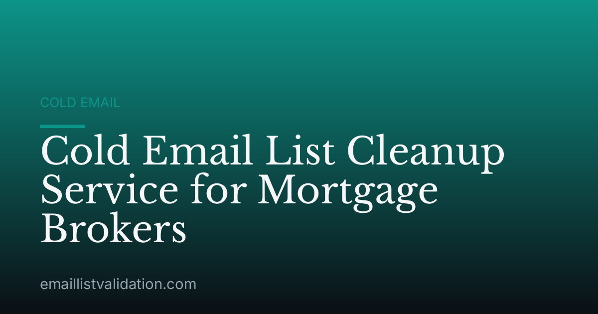 Cold Email List Cleanup Service for Mortgage Brokers