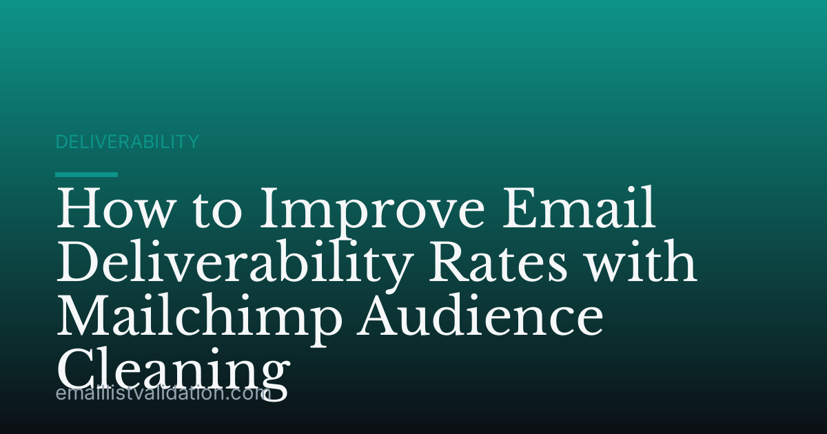 How to Improve Email Deliverability Rates with Mailchimp Audience Cleaning