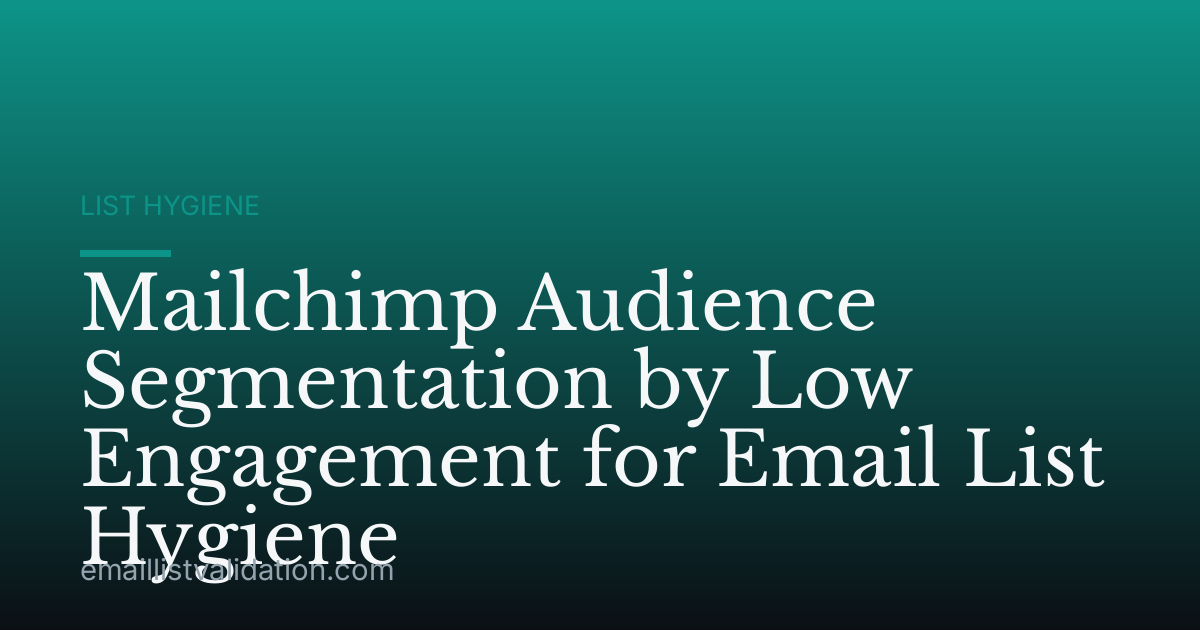 Mailchimp Audience Segmentation by Low Engagement for Email List Hygiene