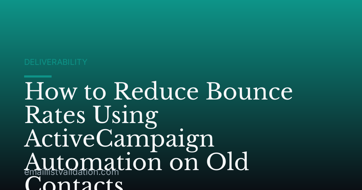 How to Reduce Bounce Rates Using ActiveCampaign Automation on Old Contacts