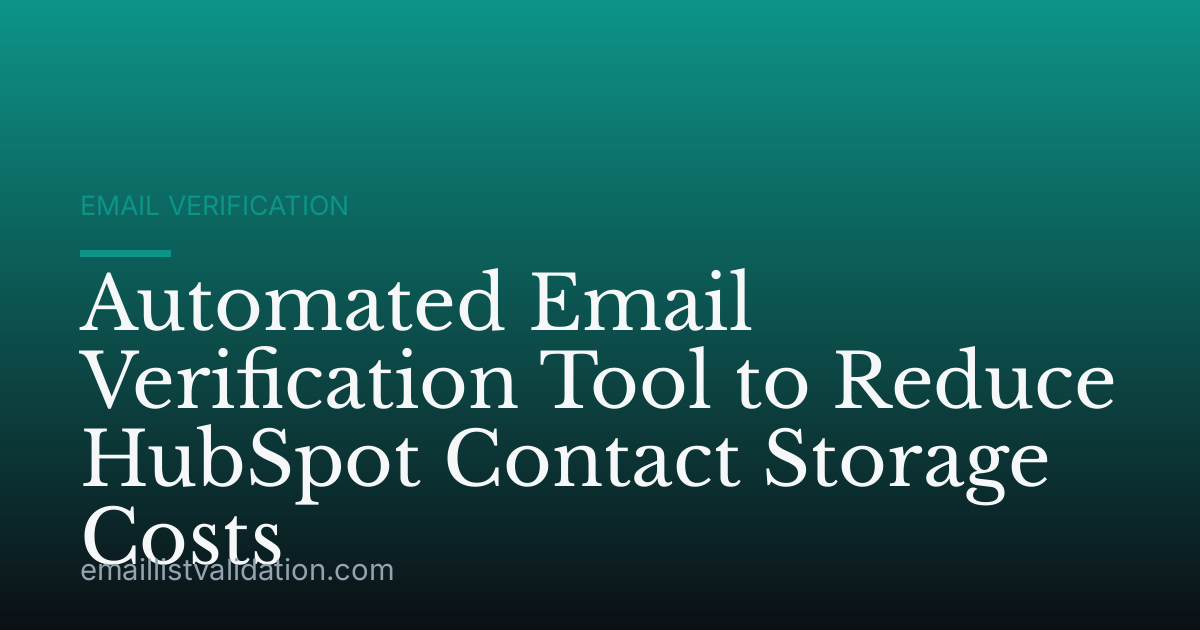 Automated Email Verification Tool to Reduce HubSpot Contact Storage Costs