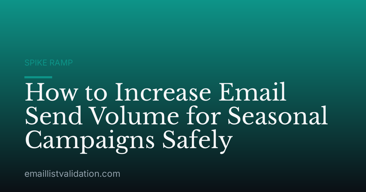 How to Increase Email Send Volume for Seasonal Campaigns Safely