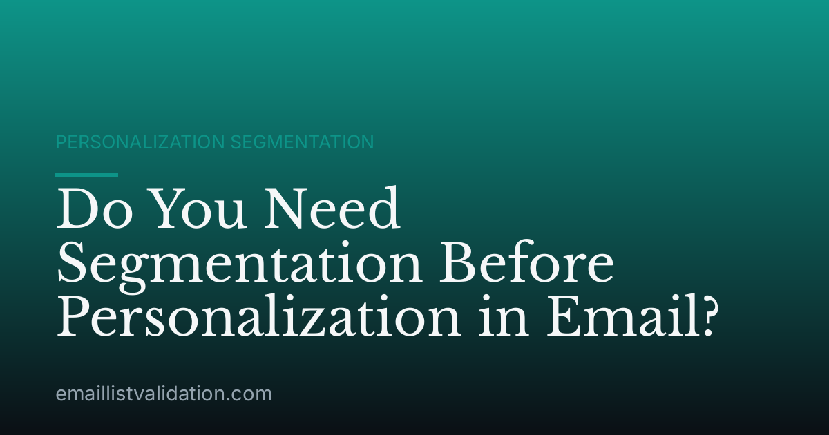 Do You Need Segmentation Before Personalization in Email?