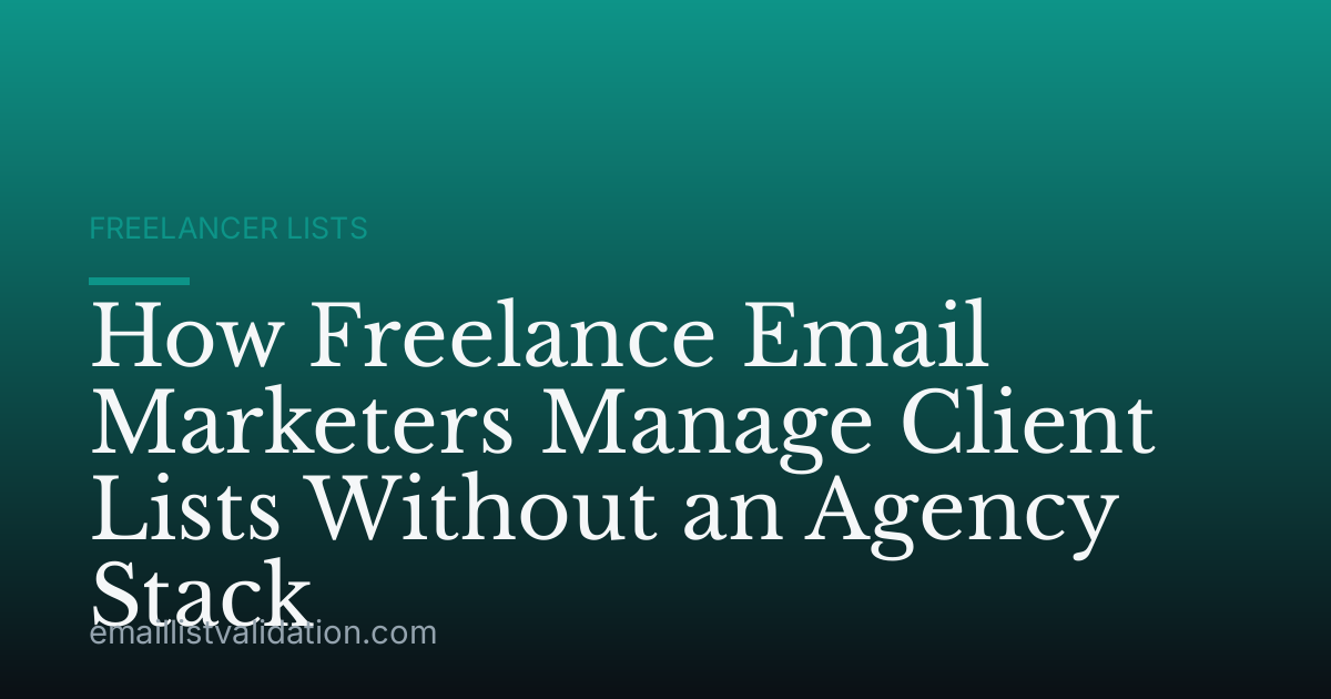 How Freelance Email Marketers Manage Client Lists Without an Agency Stack