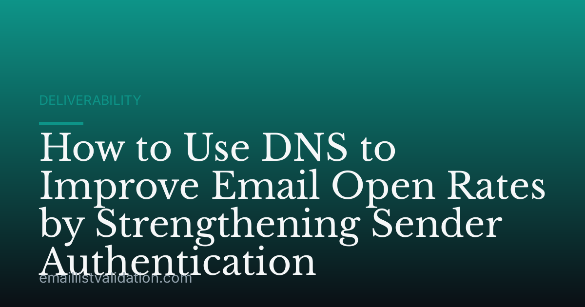 How to Use DNS to Improve Email Open Rates by Strengthening Sender Authentication