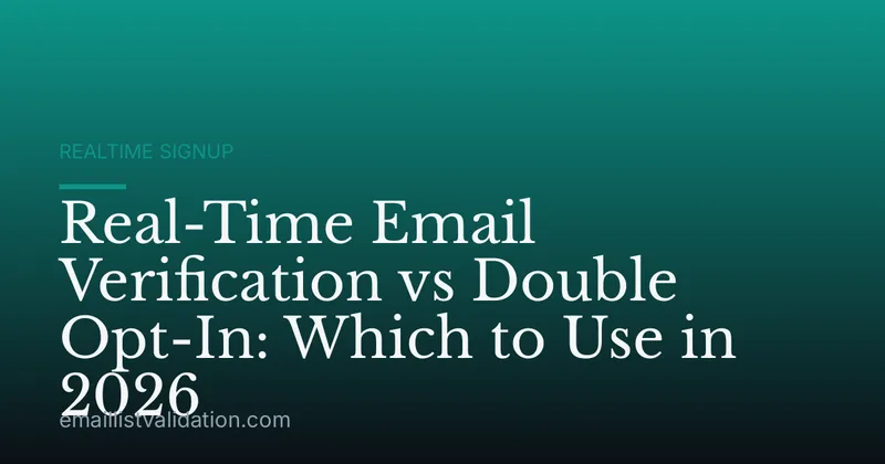 Real-Time Email Verification vs Double Opt-In: Which to Use in 2026