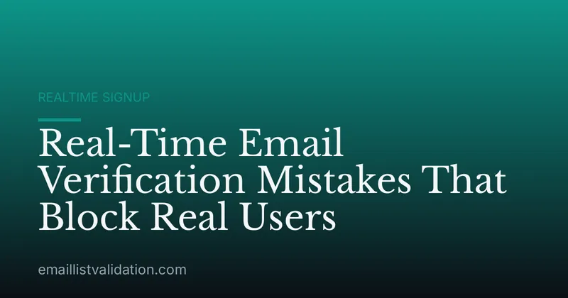 Real-Time Email Verification Mistakes That Block Real Users