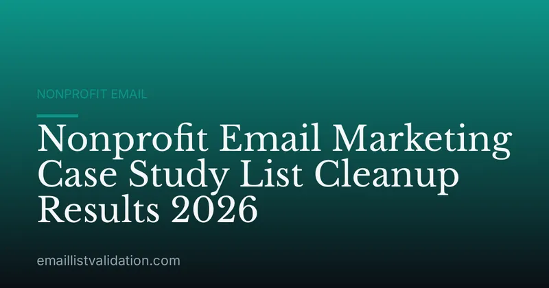 Nonprofit Email Marketing Case Study List Cleanup Results 2026