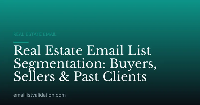 Real Estate Email List Segmentation: Buyers, Sellers & Past Clients