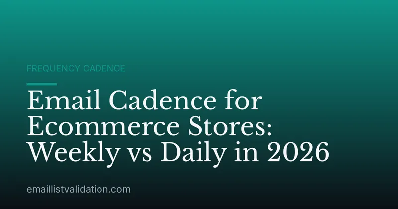 Email Cadence for Ecommerce Stores: Weekly vs Daily in 2026
