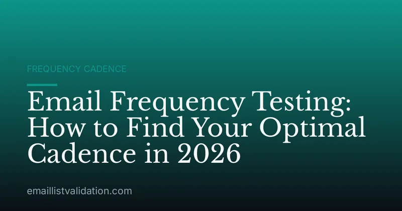 Email Frequency Testing: How to Find Your Optimal Cadence in 2026