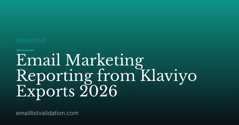 Email Marketing Reporting from Klaviyo Exports 2026