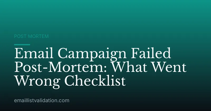Email Campaign Failed Post-Mortem: What Went Wrong Checklist