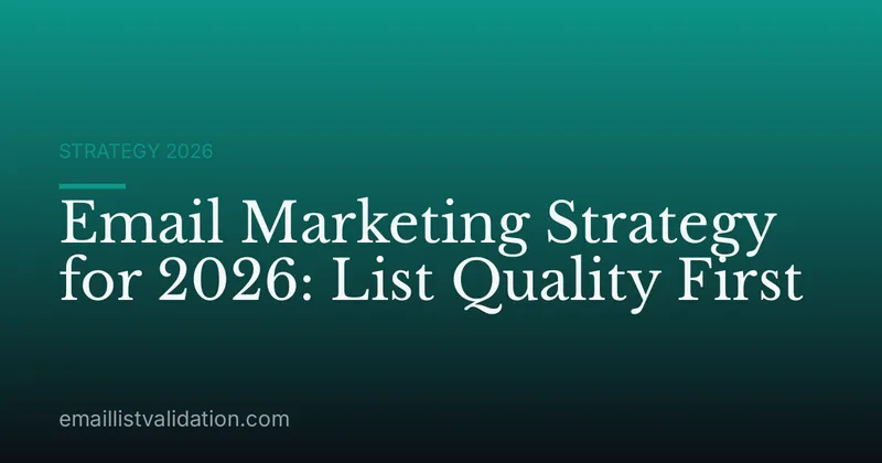 Email Marketing Strategy for 2026: List Quality First